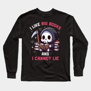 I Like Big Books And I Cannot Lie - Cute Reaper Long Sleeve T-Shirt